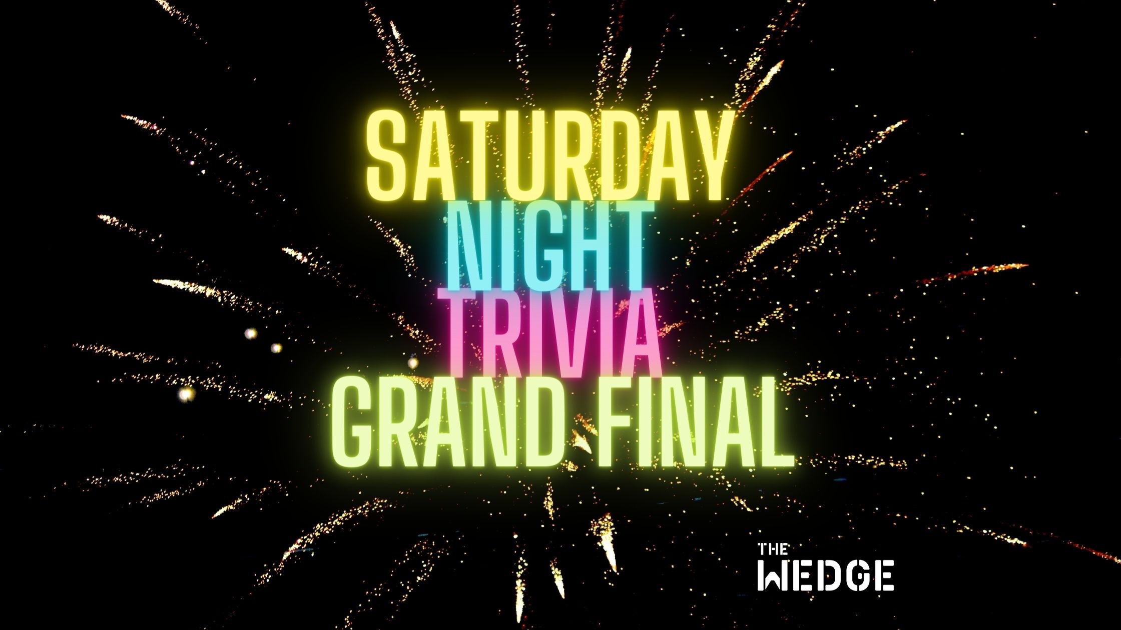 SATURDAY NIGHT TRIVIA-GRAND FINAL - The Wedge